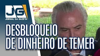 Justiça nega desbloqueio de dinheiro de Temer, preso ontem