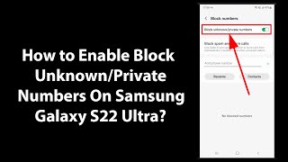 How to Enable Block Unknown/Private Numbers On Samsung Galaxy S22 Ultra?