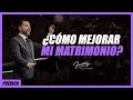 Cómo mejorar mi matrimonio - Freddy DeAnda