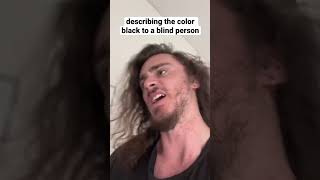 describing the color black to a blind person #shorts #comedy #funny