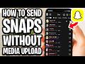 How To Send Snaps Without Media Upload On Snapchat - Full Guide