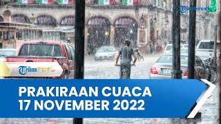 Prakiraan Cuaca Kamis 17 November 2022, Sejumlah Wilayah Potensi Hujan Lebat Disertai Angin