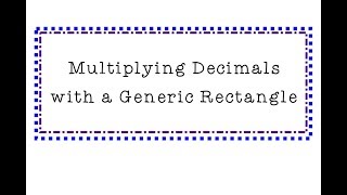 Multiplying Decimals with a Generic Rectangle