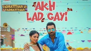 Akh Ladgayi (Full Song) Gippy Grewal & Gurlez Akhtar | Vadhayiyaan Ji Vadhayiyaan | New Punjabi Song