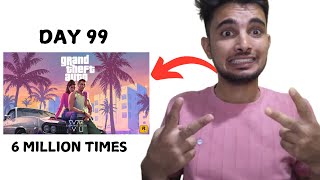 Saying GTA 6 Six Million Times Before The Launch Day of GTA VI (Day 99)