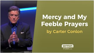 Mercy and My Feeble Prayers by Carter Conlon