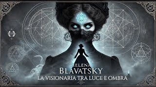 Helena Blavatsky : La visionaria tra luce e ombra | Biografia e Misteri