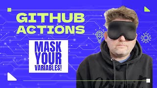GitHub Actions - Masking Variables and Secrets