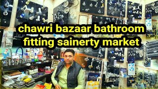 Chawri Bazaar Bath fitting Sainetry Market delhi chawri bazaar sainetry market