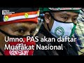 Umno, PAS akan daftar Muafakat Nasional