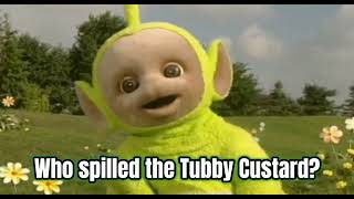 (If Teletubbies Spoke Full Sentences) Who Spilled the Tubby Custard?