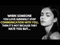 When Someone You Love Suddenly Stop Talking With You... | Life Lessons Quotes