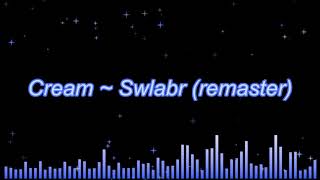 Cream ~ Swlabr (remaster)