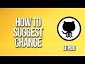 How To Suggest Change GitHub Tutorial