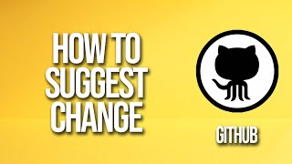 How To Suggest Change GitHub Tutorial