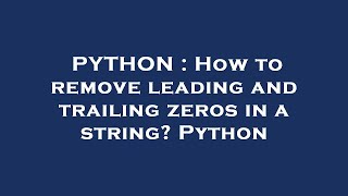 PYTHON : How to remove leading and trailing zeros in a string? Python