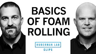 How \u0026 Why to Use Foam Rolling For Pain \u0026 Recovery | Dr. Kelly Starrett \u0026 Dr. Andrew Huberman