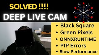 SOLVED - Deep Live Cam Issues with Face - Black Square, Green Pixel Errors