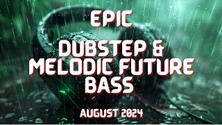 EPIC Dubstep & Melodic Future Bass | August 2024