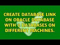 Create database link on Oracle Database with 2 Databases on different machines.