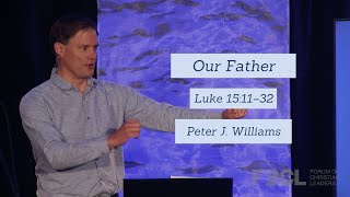 Our Father (Luke 15:11-32) - Peter J.  Williams