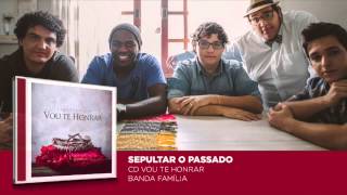 SEPULTAR O PASSADO | Banda Família