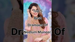 Top 5 Best Dramaes Of Neelum Muneer #shorts #youtubeshorts #neelummuneer