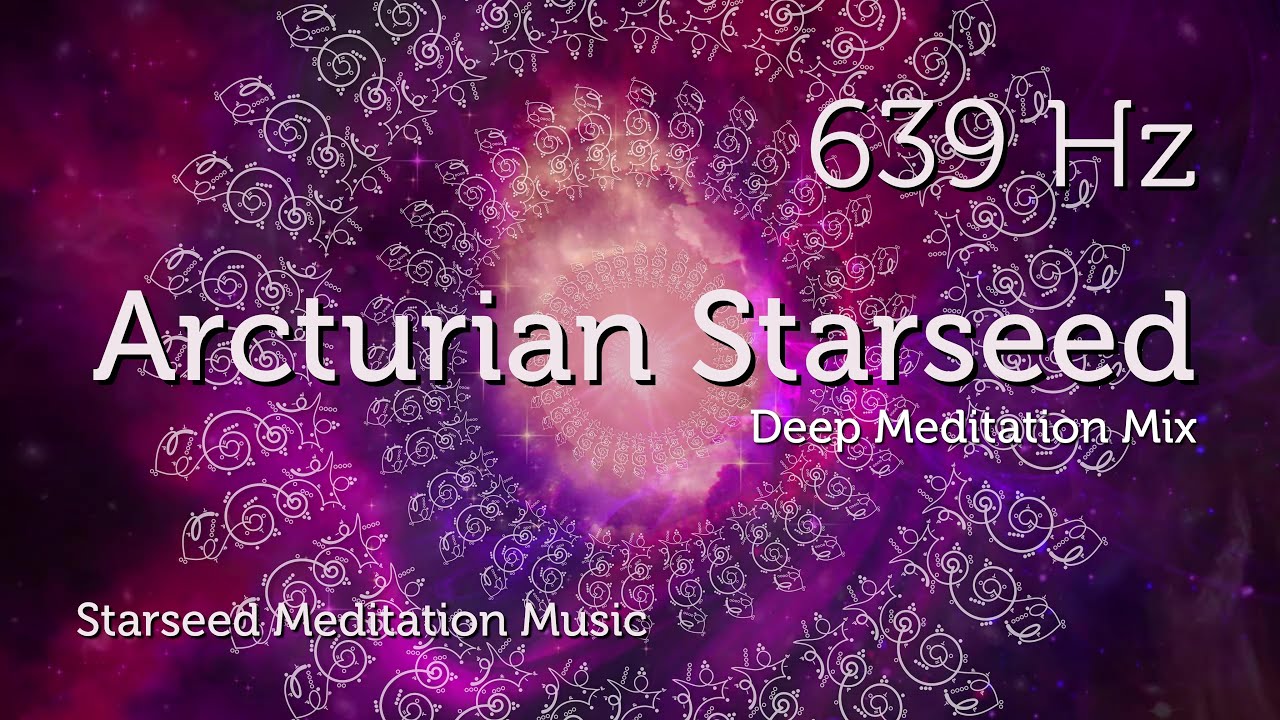 Arcturian Starseed Activation 639 Hz Starseed Meditation Music ...