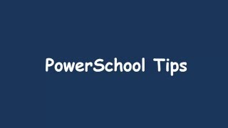 PowerSchool Tips