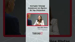 Startuplar Yeteneği Çekebilmek için  Öğreten Bir Yapı Oluşturmalı #TÜBİSADPlus