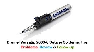 Dremel Versatip 2000-6 Butane Soldering Iron Problems, Review \u0026 Followup