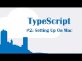 TypeScript Tutorial 2: Installing And Setting Up On Mac