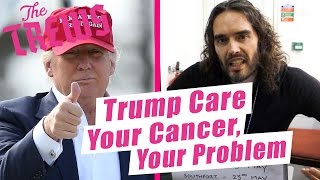Trump Care - Your Cancer, Your Problem: Russell Brand The Trews (E415)