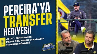 Altay - Fenerbahçe, Transfer gündemi, Mesut Özil, Muhammed Gümüşkaya | Sadece Fenerbahçe #114
