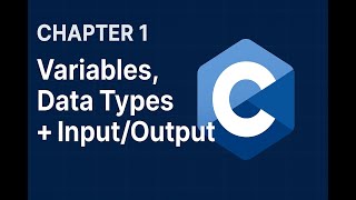 C Programming Chapter 1: Variables, Data Types & Input/Output Explained