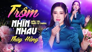 TRỘM NHÌN NHAU (MV Official) - Thúy Hằng | Ca Khúc Trữ Tình Gây Thổn Thức Tâm Hồn Người Đang Yêu