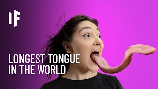 What If Your Tongue Were Twice as Long?