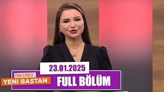 Esra Ezmeci ile Yeni Baştan | 23 Ocak 2025