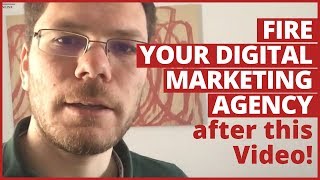 Fire your Digital Marketing Agency After this Video!