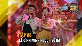 Lê Đình Minh Ngoc - Vũ Hà: Anh thì không | Trời sinh một cặp tập 6 | It takes 2 Vietnam 2017