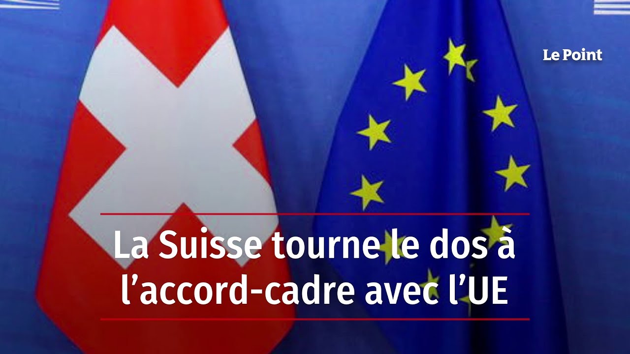 La Suisse Tourne Le Dos à L’accord-cadre Avec L’UE - YouTube