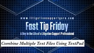 Fast Tip Friday – Combine Multiple Text Files Using TextPad