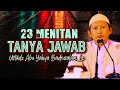 23 MENIT SESI TANYA JAWAB - Ustadz Abu Yahya Badrusalam, Lc