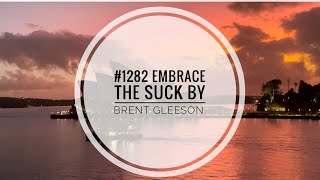 #Jims5amclub 1282 Embrace the suck by Brent Gleeson.