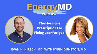 EP68 The Hormone Prescription For Fixing your Fatigue with Kyrin Dunston, MD & Evan Hirsch, MD