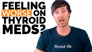 Why You are Feeling WORSE on Thyroid Medication