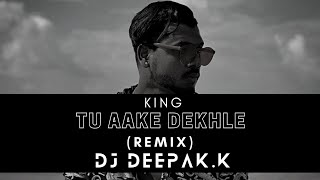 TU AAKE DEKHLE | KING | REMIX - DJ DEEPAK.K  | Trending Song