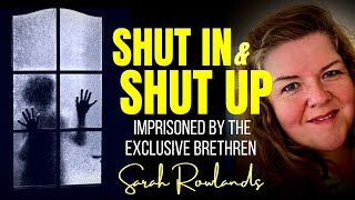 Imprisoned by the Exclusive Brethren ~  with SARAH ROWLANDS