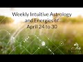 Weekly Intuitive Astrology & Energies of April 24 to 30~ Mercury direct, Mars in Aries, Venus Taurus