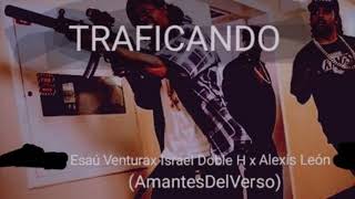 TRAFICANDO💊💉- Israel Doble H x Esaú Ventura x Alexis León (AmantesDelVerso) audio oficial